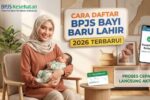 Panduan Lengkap Pendaftaran BPJS Bayi Baru Lahir Tahun 2026 Jalur Resmi