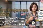 Panduan Lengkap Xtra Pinjaman 2026 Cara Ajukan Online Syarat Resmi dan Proses Cair Kilat